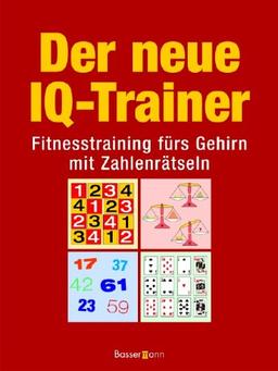 Der neue IQ-Trainer. Fitnesstraining fürs Gehirn mit Zahlenrätseln