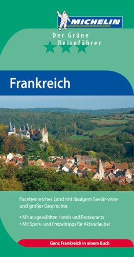 Michelin Frankreich: Der Grüne Reiseführer. Facettenreiches Land mit lässigem Savoir-vivre und großer Geschicht. Mit ausgewählten Hotels und ... Aktivurlauber. Ganz Frankreich in einem Buch