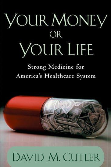 Your Money or Your Life: Strong Medicine for America's Health Care System