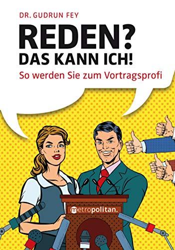 Reden? Das kann ich!: So werden Sie zum Vortragsprofi (metropolitan Bücher)