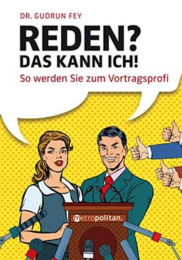 Reden? Das kann ich!: So werden Sie zum Vortragsprofi (metropolitan Bücher)