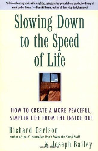 Slowing Down to the Speed of Life: How To Create A More Peaceful, Simpler Life From the Inside Out