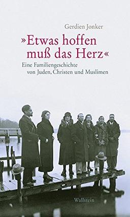 »Etwas hoffen muss das Herz«: Eine Familiengeschichte von Juden, Christen und Muslimen