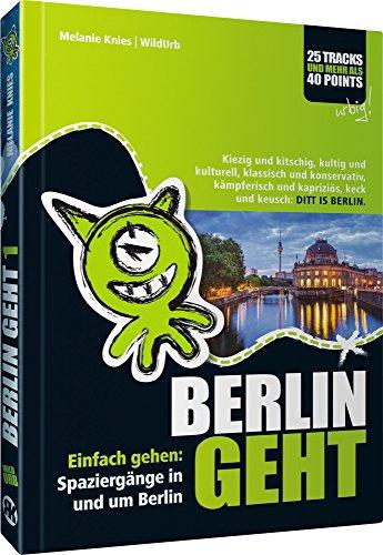 BERLIN GEHT: Einfach gehen: Spaziergänge in und um Berlin. Kiezig und kitschig, kultig und kulturell, klassisch und konservativ, kämpferisch und kapriziös, keck und keusch: DITT IS BERLIN.