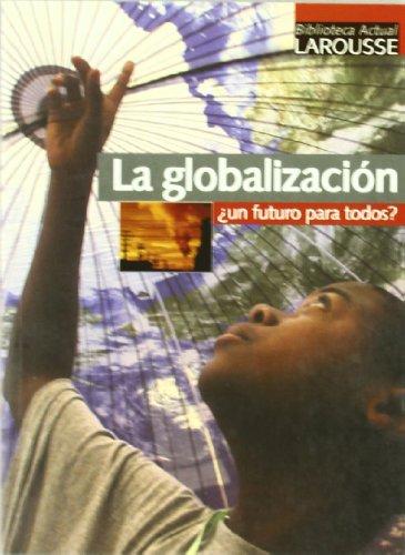 La globalizacion / Globalization: Un Futuro Para Todos?