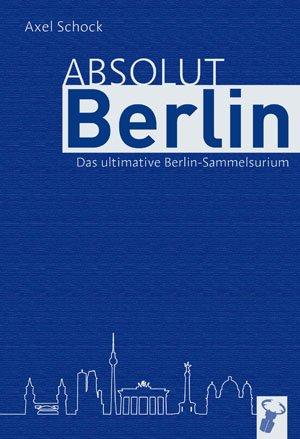 Absolut Berlin: Das Berlin-Sammelsurium