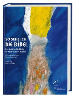 So sehe ich die Bibel: Persönliche Einblicke in das Buch der Bücher