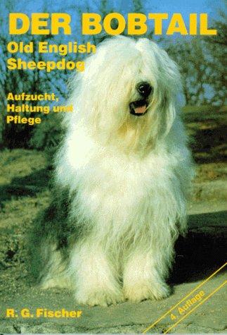 Der Bobtail: Old English Sheepdog. Aufzucht, Haltung und Pflege