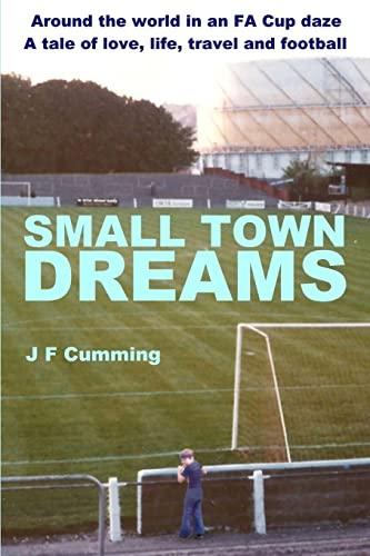 Small Town Dreams: A tale of love, life, travel and football