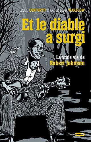 Et le diable a surgi : la vraie vie de Robert Johnson