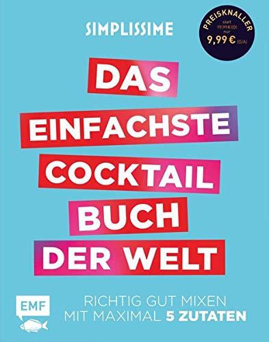 Simplissime – Das einfachste Cocktailbuch der Welt: Richtig gut mixen mit maximal 5 Zutaten