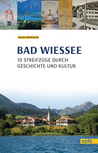 Bad Wiessee: 10 Streifzüge durch Geschichte und Kultur