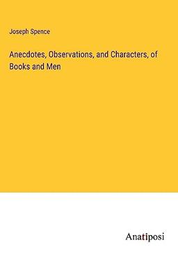 Anecdotes, Observations, and Characters, of Books and Men