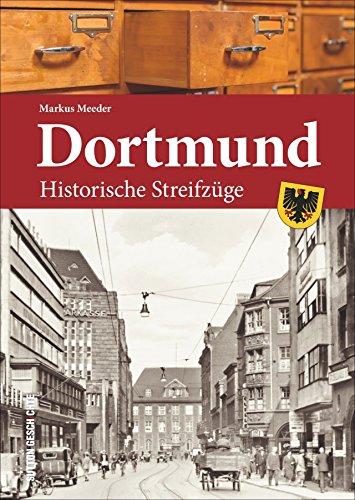 Dortmund. Historische Streifzüge: ein spannender Spaziergang durch die Dortmunder Vergangenheit, ins Stadtzentrum mit Reinoldi- und Marienkirche, zum ... reich illustriert (Sutton Heimatarchiv)