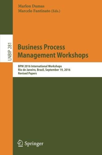 Business Process Management Workshops: BPM 2016 International Workshops, Rio de Janeiro, Brazil, September 19, 2016, Revised Papers (Lecture Notes in Business Information Processing)