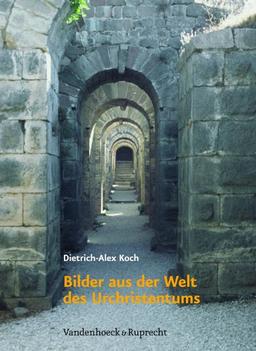 Bilder aus der Welt des Urchristentums: Das Römische Reich und die hellenistische Kultur als Lebensraum des frühen Christentums in den ersten zwei Jahrhunderten