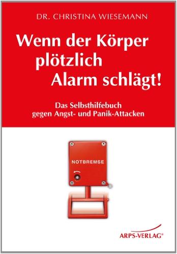 Wenn der Körper plötzlich Alarm schlägt!: Das Selbsthilfebuch bei Angst- und Panik-Attacken