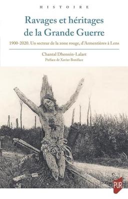 Ravages et héritages de la Grande Guerre : 1900-2020 : un secteur de la zone rouge, d'Armentières à Lens