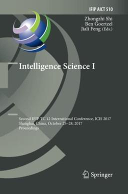 Intelligence Science I: Second IFIP TC 12 International Conference, ICIS 2017, Shanghai, China, October 25-28, 2017, Proceedings (IFIP Advances in Information and Communication Technology, Band 510)