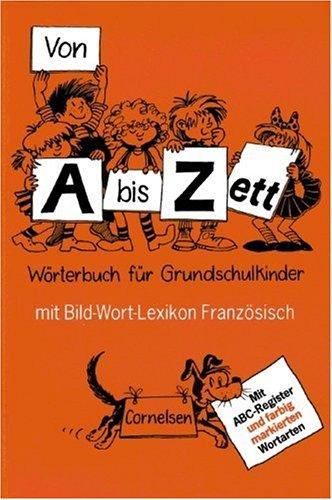 Von A bis Zett - Alte allgemeine Ausgabe: Von A bis Zett, neue Rechtschreibung, Wörterbuch für Grundschulkinder, m. Bild-Wort-Lexikon Französisch