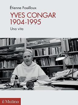 Yves Congar 1904-1995. Una vita (Pubblicazioni dell'istituto per le scienze religiose - Bologna)