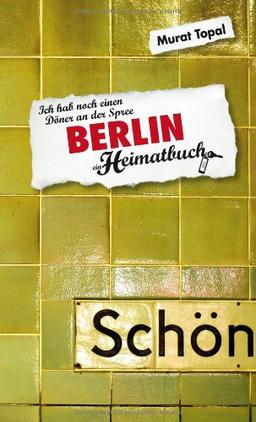 Berlin: Ich hab noch einen Döner an der Spree - ein Heimatbuch