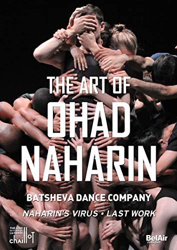 The Art Of Ohad Naharin: [Batsheva Dance Company; Ohad Naharin] [Bel Air Classiques: BAC159]