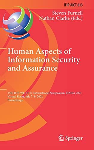 Human Aspects of Information Security and Assurance: 15th IFIP WG 11.12 International Symposium, HAISA 2021, Virtual Event, July 7–9, 2021, ... and Communication Technology, 613, Band 613)