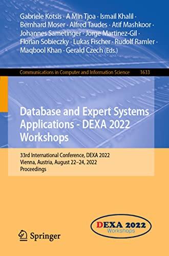 Database and Expert Systems Applications - DEXA 2022 Workshops: 33rd International Conference, DEXA 2022, Vienna, Austria, August 22–24, 2022, ... and Information Science, 1633, Band 1633)