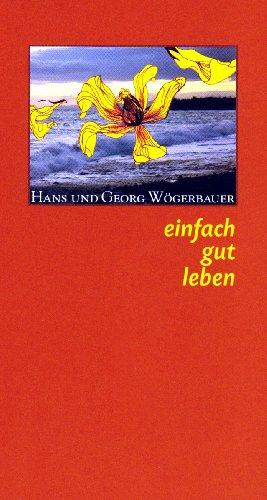 Einfach gut leben: Ganzheitsmedizinische Gedanken und Impulse zur bewussten Lebensgestaltung