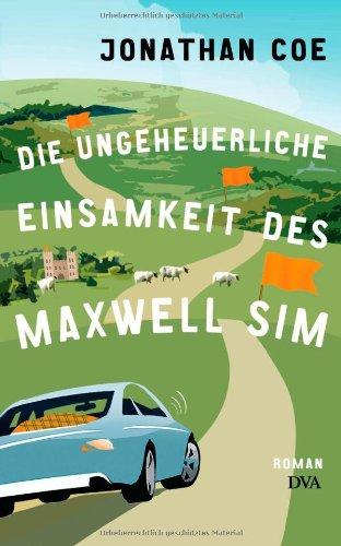 Die ungeheuerliche Einsamkeit des Maxwell Sim: Roman