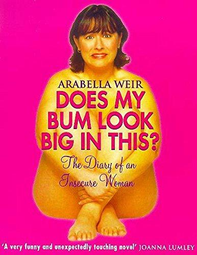 Does My Bum Look Big in This: The Diary of an Insecure Woman