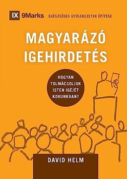 MAGYARÁZÓ IGEHIRDETÉS (Expositional Preaching) (Hungarian): How We Speak God's Word Today (Building Healthy Churches (Hungarian))