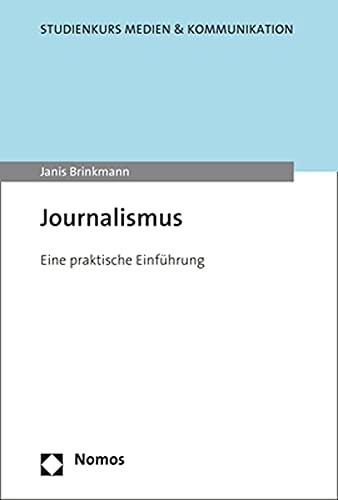 Journalismus: Eine praktische Einführung (Studienkurs Medien & Kommunikation)