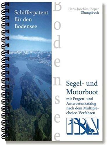 Schifferpatent für den Bodensee mit Fragen- und Antwortenkatalog nach dem Multiple choice-Verfahren: Übungsbuch