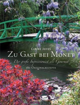 Zu Gast bei Monet: Der große Impressionist als Gourmet 180 Originalrezepte