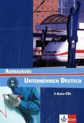 Unternehmen Deutsch Aufbaukurs : Gemeinsamer europaïscher Referenzrahmen B1 B2