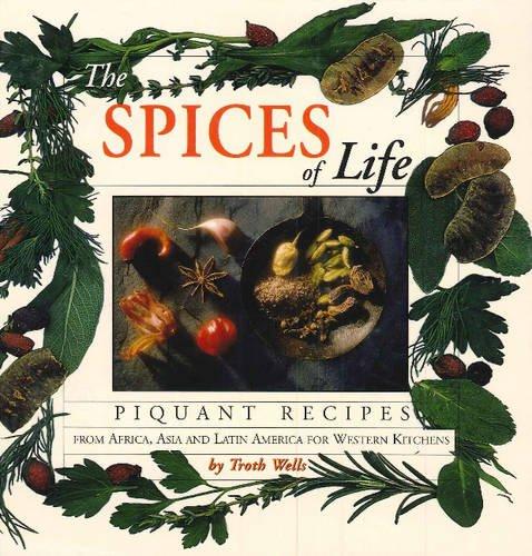 The Spices of Life: Piquant Recipes from Africa, Asia & Latin America for Western Kitchens