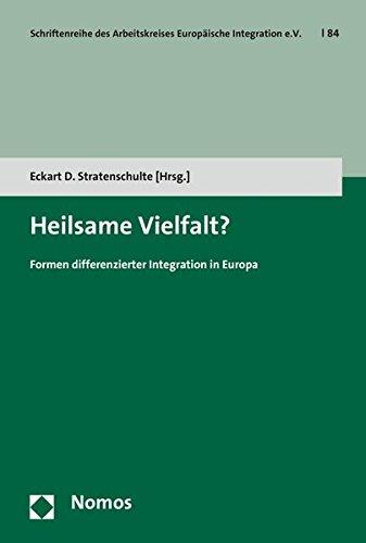 Heilsame Vielfalt?: Formen differenzierter Integration in Europa (Schriftenreihe des Arbeitskreises Europäische Integration e.V.)