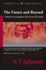 The Future and Beyond: Evidence for Precognition and the Survival of Death: Evidence for Precognition and the Survival of Death Studies in Consciousness Series