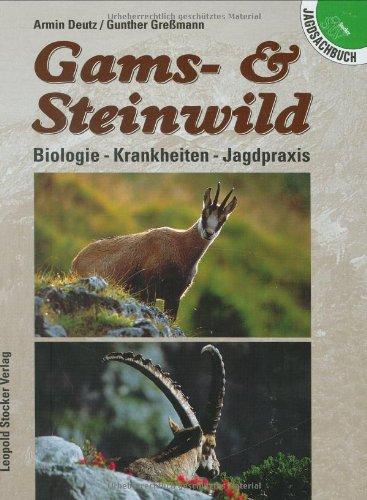 Gams- und Steinwild: Biologie - Krankheiten - Jagdpraxis