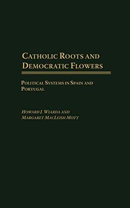 Catholic Roots and Democratic Flowers: Political Systems in Spain and Portugal