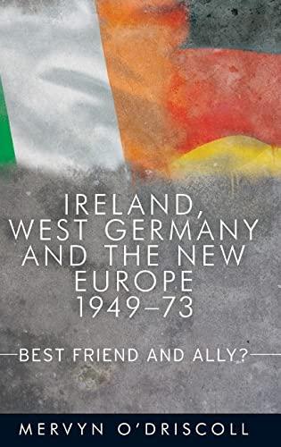 Ireland, West Germany and the New Europe, 1949-1973: Best friend and ally?