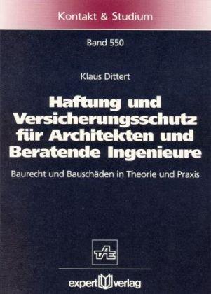 Haftung und Versicherungsschutz für Architekten und Beratende Ingenieure: Baurecht und Bauschäden in Theorie und Praxis