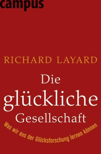 Die glückliche Gesellschaft: Was wir aus der Glücksforschung lernen können