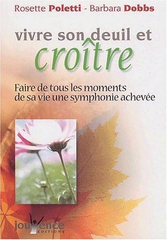 Vivre son deuil et croître : faire de tous les moments de sa vie une symphonie achevée