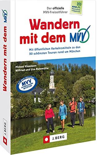 Wanderführer München: Der offizielle MVV-Freizeitführer Wandern mit dem MVV – Mit öffentlichen Verkehrsmitteln zu den 50 schönsten Touren rund um München