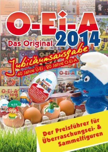 O-Ei-A 2014 - Das Original - Jubiläumsausgabe. Überraschungsei- und Sammelfiguren Preisführer