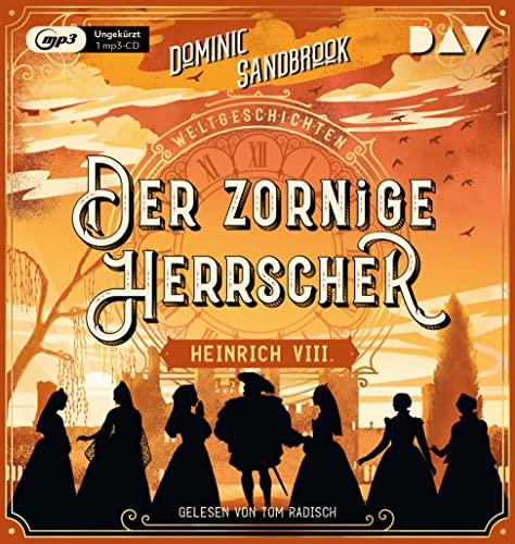 Weltgeschichte(n). Der zornige Herrscher: Heinrich VIII.: Ungekürzte Lesung mit Tom Radisch (1 mp3-CD) (Die Weltgeschichten-Reihe)