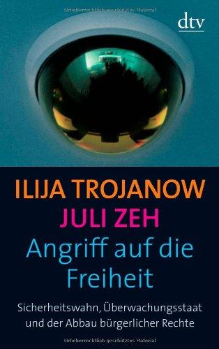 Angriff auf die Freiheit: Sicherheitswahn, Überwachungsstaat und der Abbau bürgerlicher Rechte